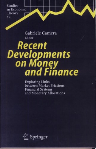 Recent Developments on Money and Finance Exploring Links between Market Frictions, Financial Systems and Monetary Allocations