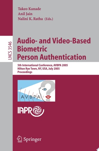 Audio- and Video-Based Biometric Person Authentication 5th International Conference, AVBPA 2005, Hilton Rye Town, NY, USA, July 20-22, 2005, Proceedings