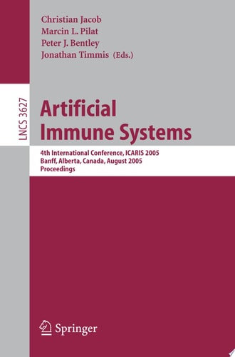 Artificial Immune Systems 4th International Conference, ICARIS 2005, Banff, Alberta, Canada, August 14-17, 2005, Proceedings