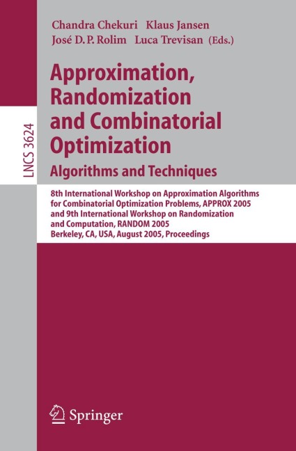 Approximation, Randomization and Combinatorial Optimization. Algorithms and Techniques: 8th International Workshop on Approximation Algorithms for Compinatorial Optimization Problems, APPROX 2005 and 9th International Workshop on Randomization and Computa