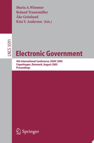 Electronic Government 4th International Conference, EGOV 2005, Copenhagen, Denmark, August 22-26, 2005, Proceedings