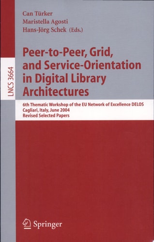 Peer-to-Peer, Grid, and Service-Orientation in Digital Library Architectures 6th Thematic Workshop of the EU Network of Excellence DELOS, Cagliari, Italy, June 24-25, 2004, Revised Selected Papers