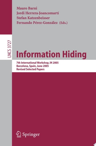Information Hiding 7th International Workshop, IH 2005, Barcelona, Spain, June 6-8, 2005, Revised Selected Papers