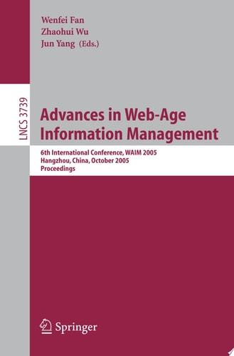 Advances in Web-Age Information Management 6th International Conference, WAIM 2005, Hangzhou, China, October 11-13, 2005, Proceedings