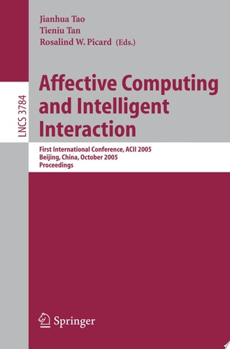 Affective Computing and Intelligent Interaction First International Conference, ACII 2005, Beijing, China, October 22-24, 2005, Proceedings