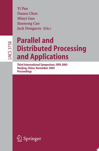 Parallel and Distributed Processing and Applications Third International Symposium, ISPA 2005, Nanjing, China, November 2-5, 2005, Proceedings