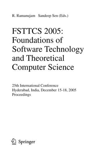 FSTTCS 2005: Foundations of Software Technology and Theoretical Computer Science 25th International Conference, Hyderabad, India, December 15-18, 2005, Proceedings
