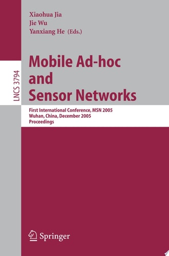 Mobile Ad-hoc and Sensor Networks First International Conference, MSN 2005, Wuhan, China, December 13-15, 2005, Proceedings
