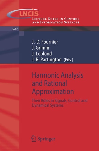 Harmonic Analysis and Rational Approximation: Their Rôles in Signals, Control and Dynamical Systems (Lecture Notes in Control and Information Sciences, 327)