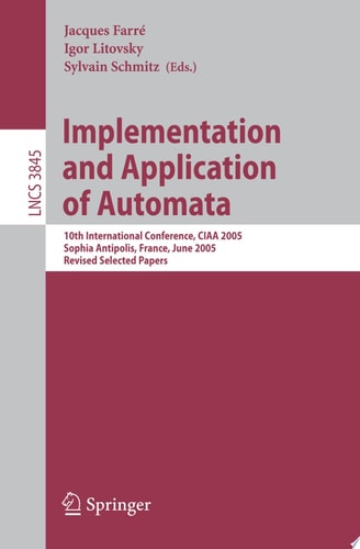 Implementation and Application of Automata 10th International Conference, CIAA 2005, Sophia Antipolis, France, June 27-29, 2005, Revised Selected Papers