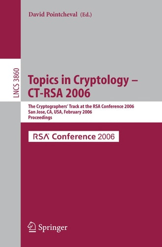 Topics in Cryptology -- CT-RSA 2006 The Cryptographers' Track at the RSA Conference 2006, San Jose, CA, USA, February 13-17, 2005, Proceedings