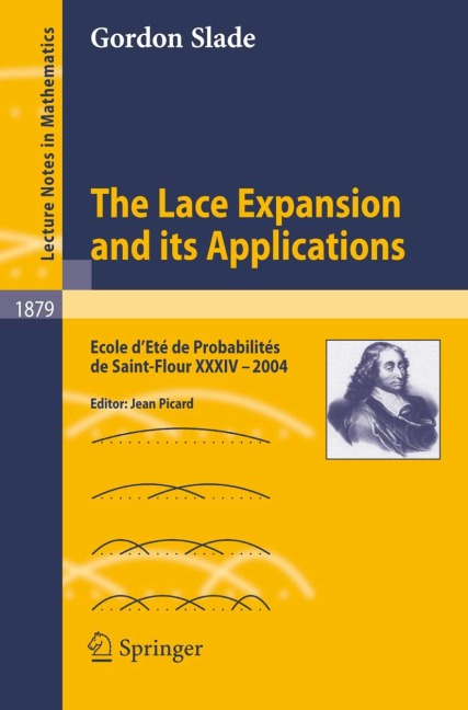 The Lace Expansion and its Applications: Ecole dEté de Probabilités de Saint-Flour XXXIV - 2004