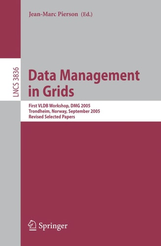 Data Management in Grids First VLDB Workshop, DMG 2005, Trondheim, Norway, September 2-3, 2005, Revised Selected Papers