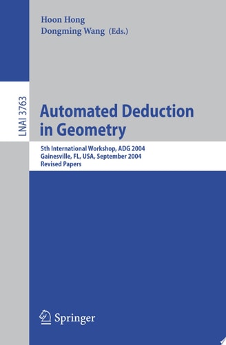 Automated Deduction in Geometry 5th International Workshop, ADG 2004, Gainesville, FL, USA, September 16-18, 2004, Revised Papers