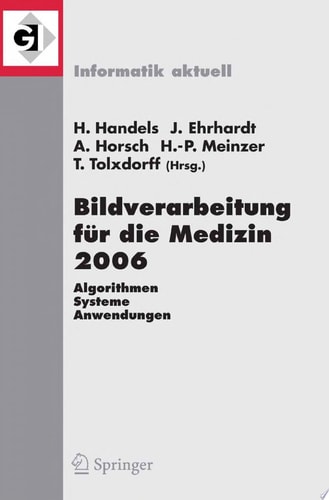 Bildverarbeitung für die Medizin 2006 Algorithmen - Systeme - Anwendungen Proceedings des Workshops vom 19. - 21. März 2006 in Hamburg