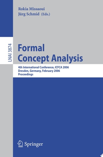 Formal Concept Analysis 4th International Conference, ICFCA 2006, Dresden, Germany, Feburary 13-17, 2006, Proceedings