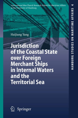 Jurisdiction of the Coastal State over Foreign Merchant Ships in Internal Waters and the Territorial Sea (Hamburg Studies on Maritime Affairs, 4)