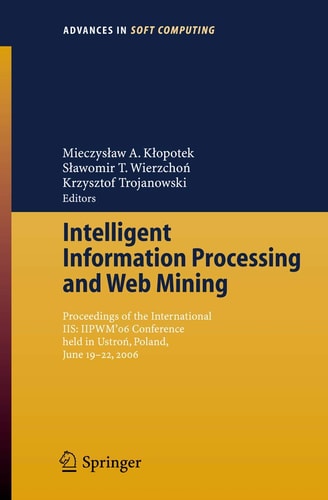 Intelligent Information Processing and Web Mining Proceedings of the International IIS: IIPWM ́06 Conference held in Ustron, Poland, June 19-22, 2006