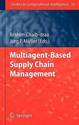 Multiagent based Supply Chain Management (Studies in Computational Intelligence, 28)