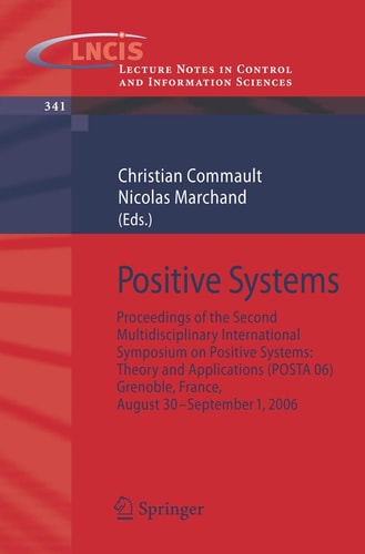 Positive Systems Proceedings of the second Multidisciplinary International Symposium on Positive Systems: Theory and Applications (POSTA 06) Grenoble, France, Aug. 30-31, Sept. 1, 2006