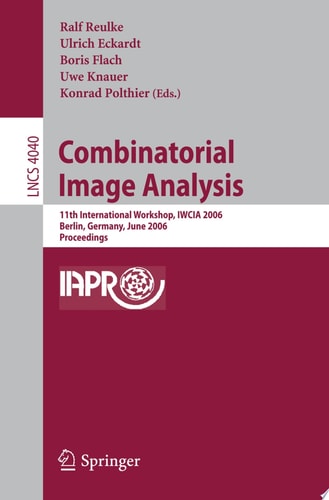 Combinatorial Image Analysis 11th International Workshop, IWCIA 2006, Berlin, Germany, June 19-21, 2006, Proceedings