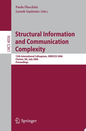 Structural Information and Communication Complexity 13th International Colloquium, SIROCCO 2006, Chester, UK, July 2-5, 2006, Proceedings