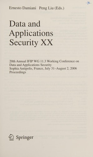 Data and Applications Security XX 20th Annual IFIP WG 11.3 Working Conference on Data and Applications Security, Sophia Antipolis, France, July 31-August 2, 2006, Proceedings