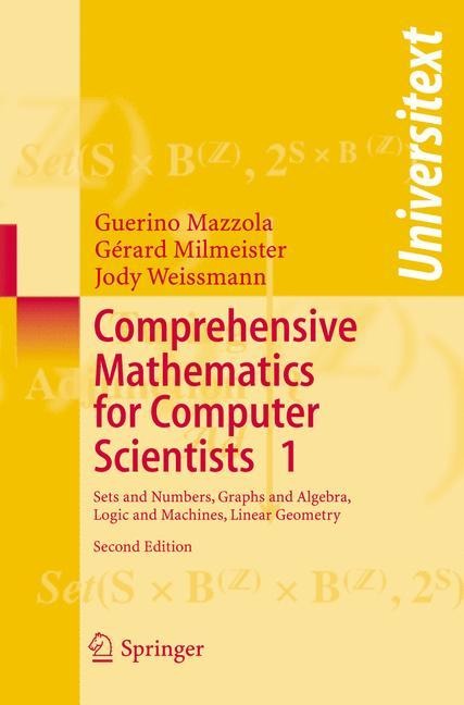 Comprehensive Mathematics for Computer Scientists 1: Sets and Numbers, Graphs and Algebra, Logic and Machines, Linear Geometry