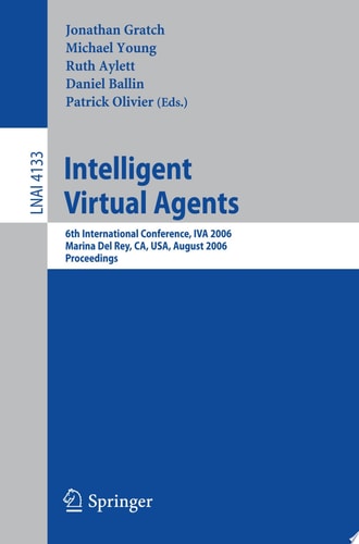 Intelligent Virtual Agents 6th International Conference, IVA 2006, Marina Del Rey, CA; USA, August 21-23, 2006, Proceedings