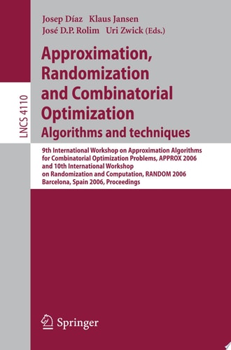 Approximation, Randomization, and Combinatorial Optimization. Algorithms and Techniques 9th International Workshop on Approximation Algorithms for Combinatorial Optimization Problems, APPROX 2006 and 10th International Workshop on Randomization and Comput