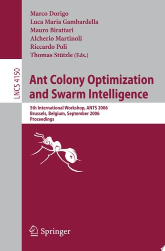 Ant Colony Optimization and Swarm Intelligence 5th International Workshop, ANTS 2006, Brussels, Belgium, September 4-7, 2006, Proceedings
