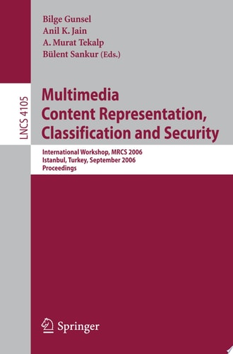 Multimedia Content Representation, Classification and Security International Workshop, MRCS 2006, Istanbul, Turkey, September 11-13, 2006, Proceedings