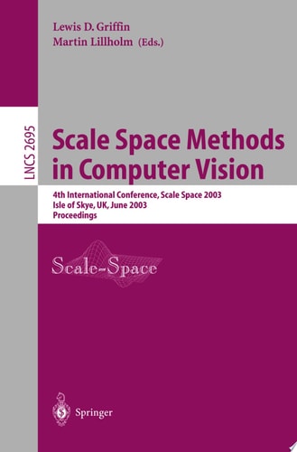 Scale Space Methods in Computer Vision 4th International Conference, Scale-Space 2003, Isle of Skye, Uk, June 10-12, 2003 : Proceedings