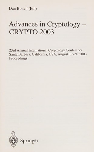 Advances in Cryptology -- CRYPTO 2003 23rd Annual International Cryptology Conference, Santa Barbara, California, USA, August 17-21, 2003, Proceedings
