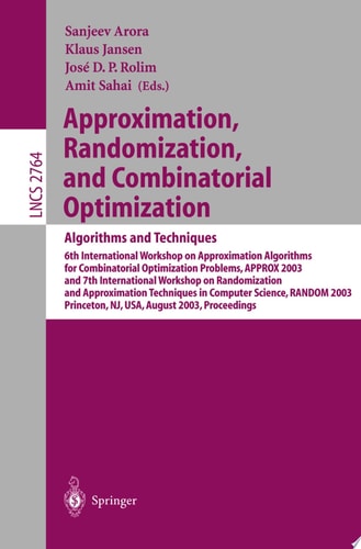 Approximation, Randomization, and Combinatorial Optimization. Algorithms and Techniques 6th International Workshop on Approximation Algorithms for Combinatorial Optimization Problems, APPROX 2003 and 7th International Workshop on Randomization and Approxi