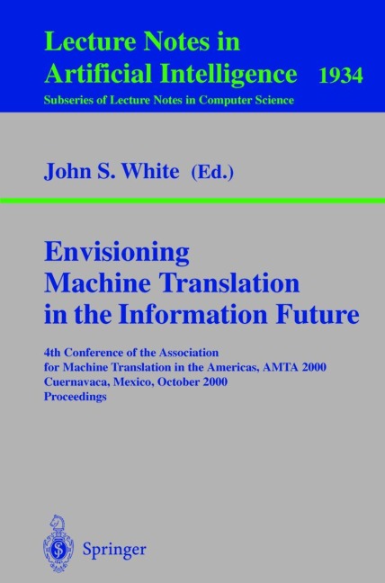 Envisioning Machine Translation in the Information Future: 4th Conference of the Association for Machine Translation in the Americas, AMTA 2000, Cuernavaca, Mexico, October 10-14, 2000 Proceedings