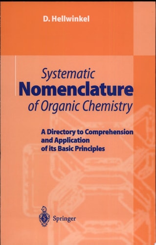 Systematic Nomenclature of Organic Chemistry A Directory to Comprehension and Application on Its Basic Principles ; with 35 Tables