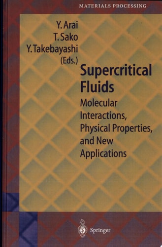 Supercritical Fluids Molecular Interactions, Physical Properties, and New Applications