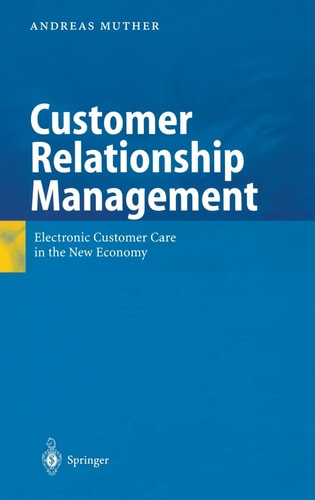Customer Relationship Management Electronic Customer Care in the New Economy