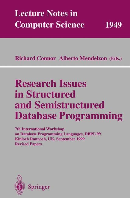 Research Issues in Structured and Semistructured Database Programming: 7th International Workshop on Database Programming Languages, DBPL99 Kinloch Rannoch, UK, September 1-3, 1999 Revised Papers