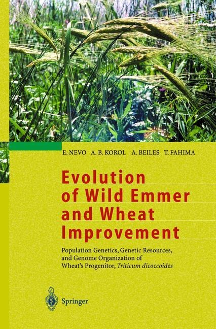 Evolution of Wild Emmer and Wheat Improvement: Population Genetics, Genetic Resources, and Genome Organization of Wheats Progenitor, Triticum dicoccoides