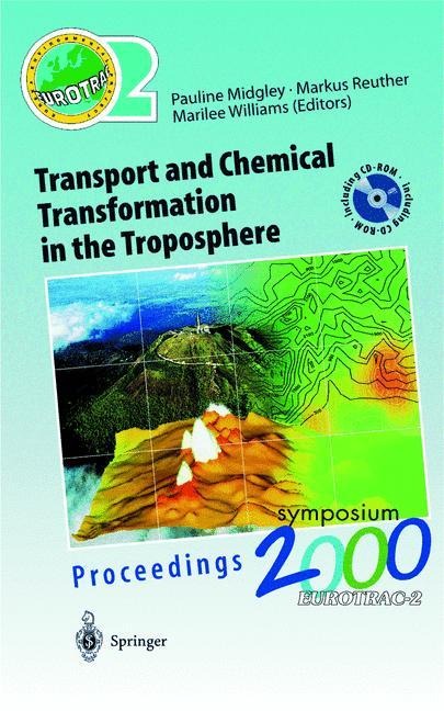 Transport and Chemical Transformation in the Troposphere: Proceedings of EUROTRAC Symposium 2000 Garmisch-Partenkirchen, Germany 27-31 March 2000 Eurotrac-2 International Scientific Secretariat GSF-National Research Center for Environment and Health Munic