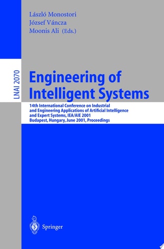 Engineering of Intelligent Systems 14th International Conference on Industrial and Engineering Applications of Artificial Intelligence and Expert Systems, IEA/AIE 2001 Budapest, Hungary, June 4-7, 2001 Proceedings