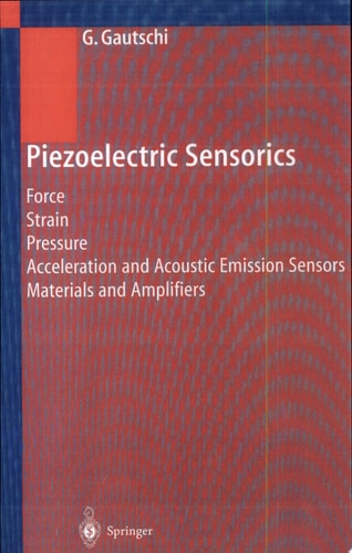 Piezoelectric Sensorics Force Strain Pressure Acceleration and Acoustic Emission Sensors Materials and Amplifiers