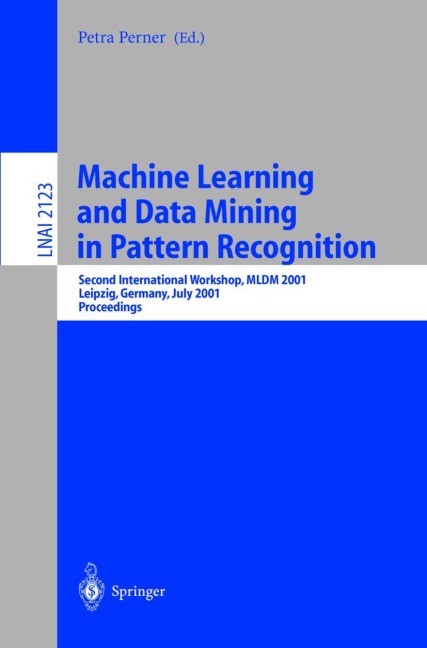 Machine Learning and Data Mining in Pattern Recognition: Second International Workshop, MLDM 2001, Leipzig, Germany, July 25-27, 2001. Proceedings