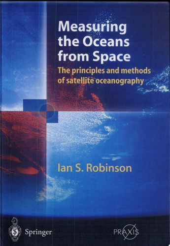 Measuring the Oceans from Space The principles and methods of satellite oceanography