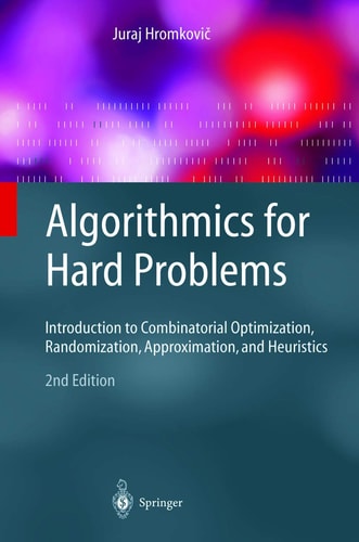 Algorithmics for Hard Problems Introduction to Combinatorial Optimization, Randomization, Approximation, and Heuristics
