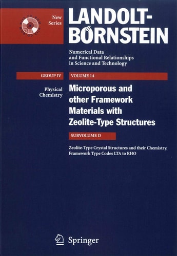 Zeolite-Type Crystal Structures and their Chemistry. Framework Type Codes LTA to RHO (Landolt-Börnstein: Numerical Data and Functional Relationships in Science and Technology - New Series, 14D)