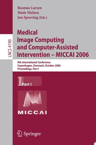 Medical Image Computing and Computer-Assisted Intervention – MICCAI 2006 9th International Conference, Copenhagen, Denmark, October 1-6, 2006, Proceedings