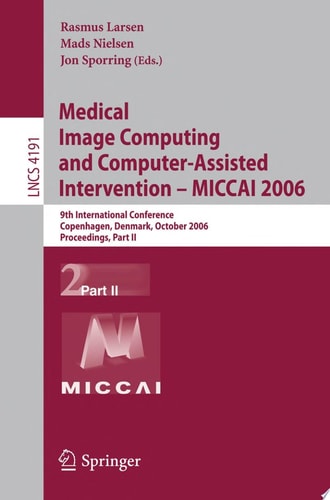 Medical Image Computing and Computer-Assisted Intervention – MICCAI 2006 9th International Conference, Copenhagen, Denmark, October 1-6, 2006, Proceedings